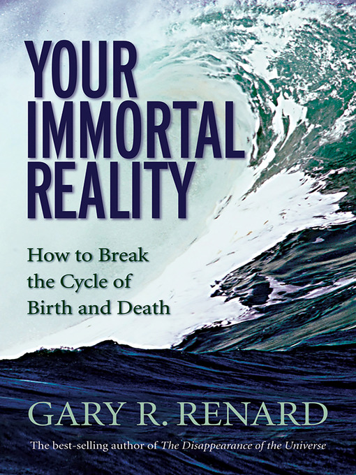 Title details for Your Immortal Reality by Gary R. Renard - Available